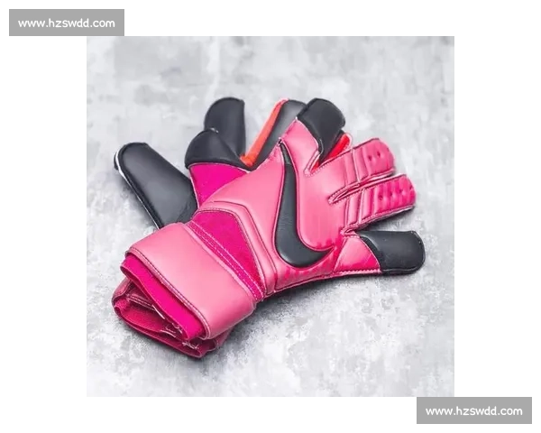 守门员手套的选择与使用技巧揭秘 提升守门表现的关键装备分析